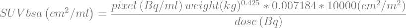                                               0.425                      2   2
SU V bsa(cm2 ∕ml ) = pixel-(Bq-∕ml-)weight-(kg)-----∗ 0.007184-∗-10000(cm-∕m--)
                                             dose (Bq)
