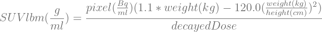                       Bq-                          weight(kg)2
SU V lbm (-g-) = pixel(ml-)(1.1-∗ weight-(kg)-−-120.0(height(cm-))-)
         ml                      decayedDose
