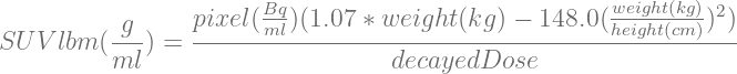                        Bq                            weight(kg) 2
          -g-    pixel(ml)(1.07 ∗-weight-(kg) −-148.0(height(cm))-)
SU V lbm (ml ) =                  decayedDose
