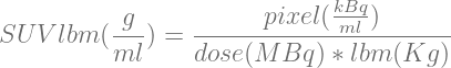           -g-    ------pixel(kBmql )------
SU  Vlbm (ml ) = dose (M  Bq ) ∗ lbm (Kg )
