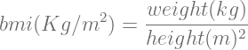 bmi (Kg ∕m2 ) = weight-(kg)
                height (m )2

